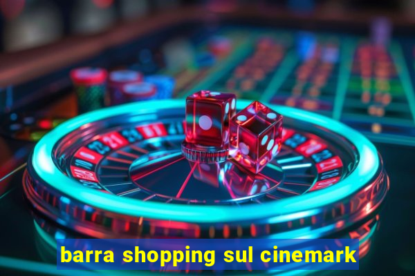 barra shopping sul cinemark